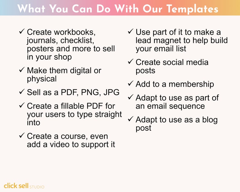 May include: A list of ways to use digital templates, including creating workbooks, journals, checklists, posters, lead magnets, social media posts, and more. The text also mentions selling the templates as PDFs, PNGs, and JPGs, as well as creating fillable PDFs and courses.