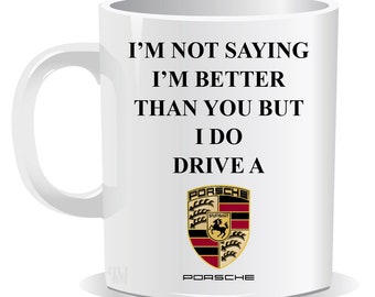 I'm Not Saying I'm Better Than You But I Do Drive a Porsche Mug | Coaster | Sarcastic | Humour | Christmas Present | Birthday Gifts