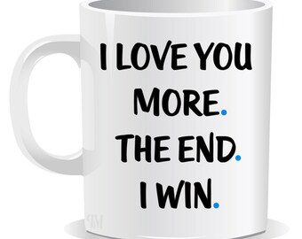 I Love You More The End Mug | Coaster | Sarcastic | Humour | Gift for Husband Wife | Funny Present | Christmas Gift | Lover | Birthday Gift