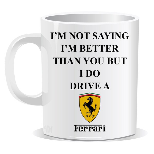 I'm Not Saying I'm Better Than You But I Do Drive a Ferrari Mug | Coaster | Sarcastic | Humour | Christmas Present | Birthday Gifts