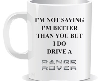 I'm Not Saying I'm Better Than You But I Do Drive a Range Rover Mug | Coaster | Sarcastic | Humour | Christmas Present | Birthday Gifts