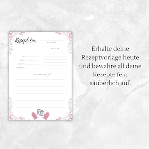 May include: A printable recipe template with a pink floral border. The template includes sections for the recipe name, ingredients, directions, and cooking time. The text "Rezept f&uuml;r" is at the top of the page, which is German for "Recipe for". The text "Erhalte deine Rezeptvorlage heute und bewahre all deine Rezepte fein s&auml;uberlich auf." is at the bottom of the page, which is German for "Keep your recipe template today and keep all your recipes neatly organized."