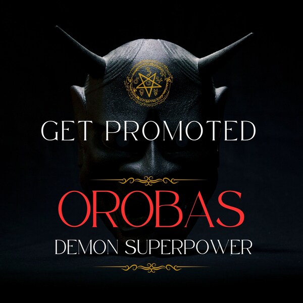 OROBAS Promotion Demon Superpower - Get that promotion you want? Or new job? Demon SuperPower you can use again and again.