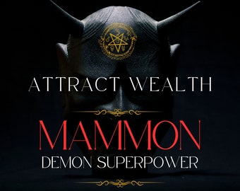 MAMMON Attract Wealth Demon Superpower - Attract Wealth and Abundance. oney Spell. Connect with the demon of wealth, abundance and money