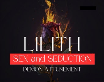 LILITH - Seduction, and sex Demon Attunement. Lilith is the Dark queen - and a master of seduction and occult knowledge.