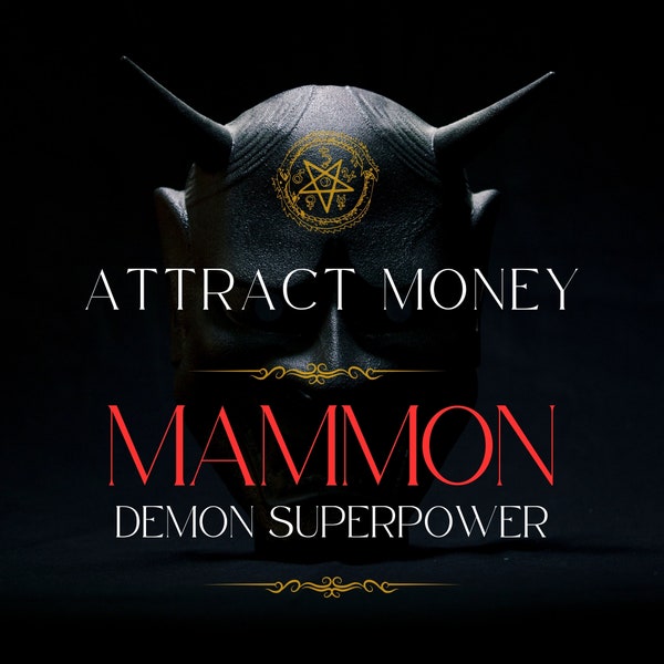 MAMMON Attract Money Demon Superpower - Manifest money and abundance. Demon SuperPower you can use againand again.