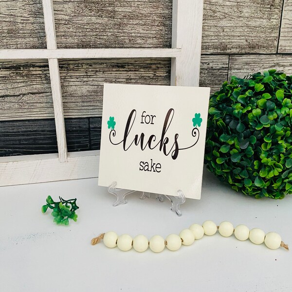 For Lucks Sake Sign, Funny St Patricks Day Decor, Shamrocks, Four Leaf Clovers, St Patricks Day Decor, Handmade Item, Saint Patricks Day