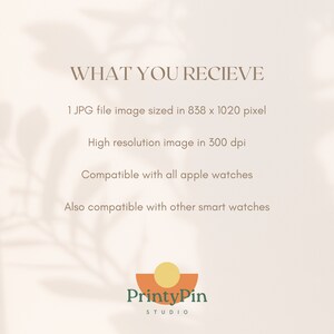 May include: Text that reads "WHAT YOU RECIEVE" followed by a list of details: "1 JPG file image sized in 838 x 1020 pixel", "High resolution image in 300 dpi", "Compatible with all apple watches", and "Also compatible with other smart watches". Below the text is a logo that reads "PrintyPin STUDIO".