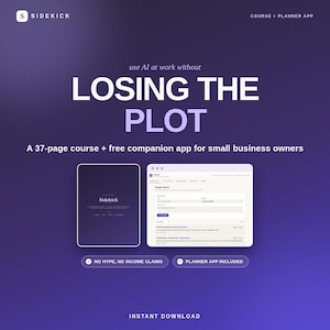 Puede incluir: Un gráfico de producto digital para la aplicación de cursos y planificador Sidekick. El texto dice: use AI at work without LOSING THE PLOT. Un curso de 37 páginas + aplicación gratuita para pequeños empresarios. Incluye dos vistas previas de interfaz, NO HYPE, NO INCOME CLAIMS y PLANNER APP INCLUDED.