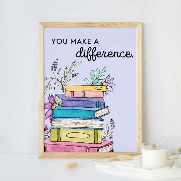 You Make a Difference | Watercolor & Ink Art Print by Taylor Martone | Art Print, Wall Decor | Teacher, Librarian, Educator