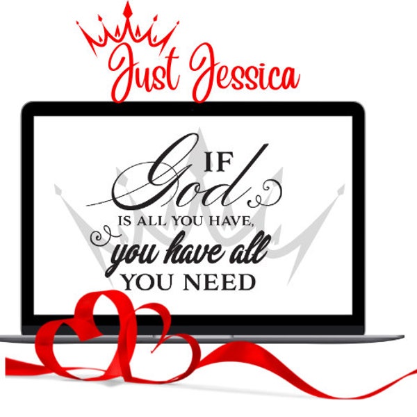 Digital Download -If God is all you have, then you have all you Need - Instant Download