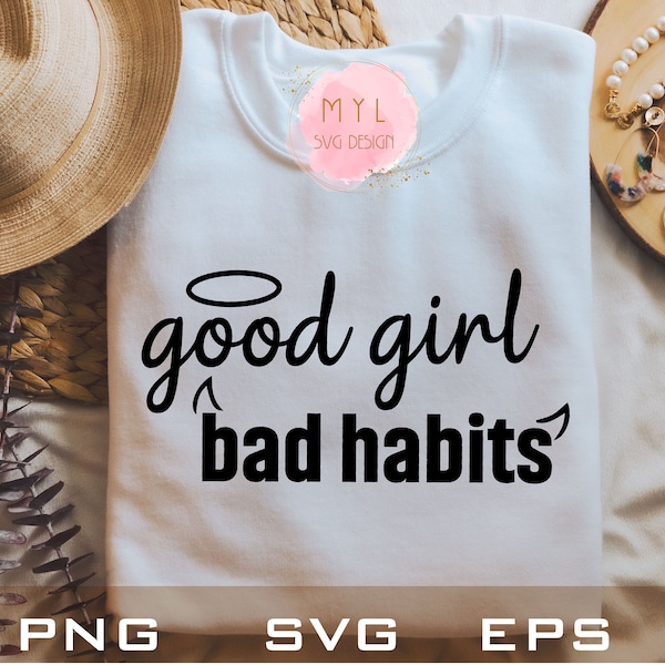 Good Girl bad habits PNG SVG EPS, Worthy Svg, Inspirational Quote Svg, Digital Download Png, Positive Svg, Motivational, Self Love Svg