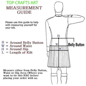 May include: Diagram showing how to measure for a kilt.  The diagram shows a person standing with their arms at their sides.  The diagram shows how to measure the waist, hip, belly button, and length of the kilt.