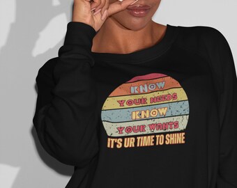 Know your needs Know your wants it's UR time to shine Sweater. Retro sunset graphic shirt,Self-awareness, self-empowerment Unisex sweatshirt