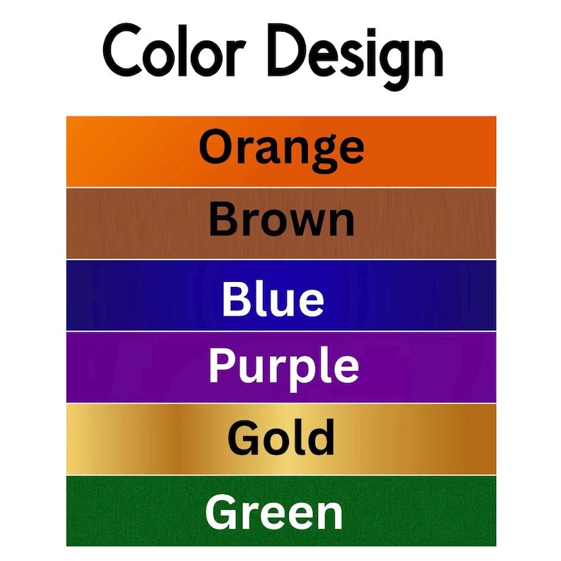 May include: A color chart titled Color Design featuring six horizontal rectangular bars in orange, brown, blue, purple, gold, and green. Each bar contains its corresponding color name in black or white text centered within the rectangular block.