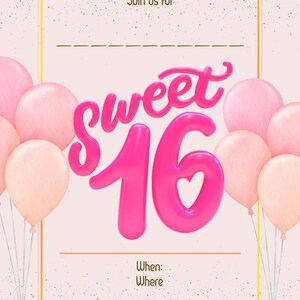 May include: Pink and peach-colored balloons surround a Sweet 16 invitation. The invitation features the words "Sweet 16" in a bright pink, cursive font. The invitation also includes the text "Join us for", "When:" and "Where:" in a gold frame.