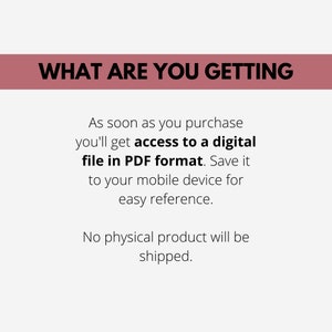 May include: Text on a pink background that reads "WHAT ARE YOU GETTING".  Below the text is a description that reads "As soon as you purchase you'll get access to a digital file in PDF format. Save it to your mobile device for easy reference. No physical product will be shipped."