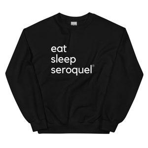Funny Shirt, Eat Sleep Seroquel, Unisex Sweatshirt Mental Health Support