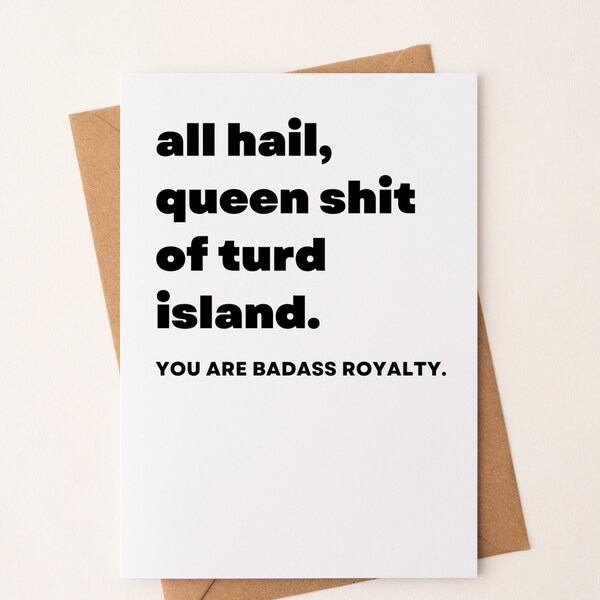 Queen Shit of Turd Island Card/Funny Card for Her/LGBTQIA/Greeting Card/You Are a Badass/Thinking of You/Just for Laughs/You Go Girl