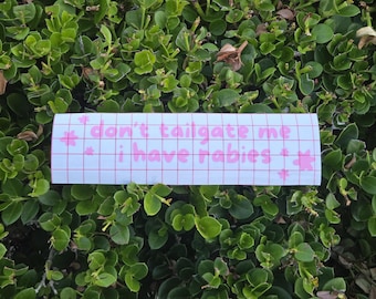 don't tailgate me i have rabies - CUSTOMIZABLE Vinyl Car Decal/Sticker