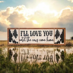 Rustic Farmhouse Wooden Pine Sign- I’ll Love You Until The Cows Come Home, Farmhouse Decor, Rustic Farm Sign, Southern Living, Home Decor