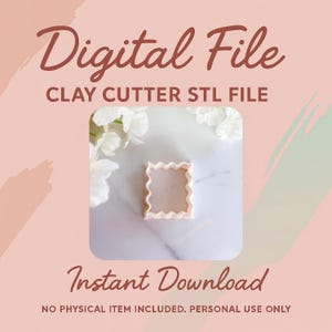 May include: A digital file image with the text "Digital File" and "Instant Download". The image features a square clay cutter with a wavy edge. The text "CLAY CUTTER STL FILE" is also present.