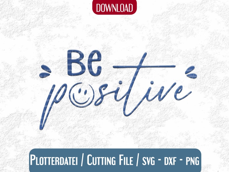 K&ouml;nnte beinhalten: Ein blaues digitales Design mit den Worten "Be positive" in einer handschriftlichen Schriftart, mit einem Smiley anstelle des "o" in "positive". Das Design enth&auml;lt auch den Text "PLOTTERDATEI / CUTTING FILE / SVG - DXF - PNG".