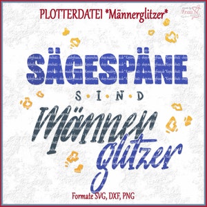Könnte beinhalten: Ein blaues und weißes Design mit dem Text "SÄGESPÄNE SIND Männerglitzer" und den Worten "Formate SVG, DXF, PNG". Das Design ist von kleinen gelben und orangen Formen umgeben.