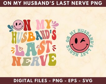 On my Husband's Last Nerve Png, Wife Life Png, Last Nerve Png, Wedding Life Png, Adult Humor Png, Husband Png, PNG, Instant Download