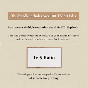 Puede incluir: Texto sobre un fondo beige que dice "Este paquete incluye m&aacute;s de 100 archivos de arte para TV. Cada uno viene en tama&ntilde;o de alta resoluci&oacute;n de 3840X2160 p&iacute;xeles. Este tama&ntilde;o se ajusta perfectamente a la proporci&oacute;n 16:9 de tu pantalla Frame TV y se puede usar en otras pantallas con una proporci&oacute;n 16:9. Proporci&oacute;n 16:9 Estos archivos digitales est&aacute;n dise&ntilde;ados como arte para TV y no son adecuados para imprimir."