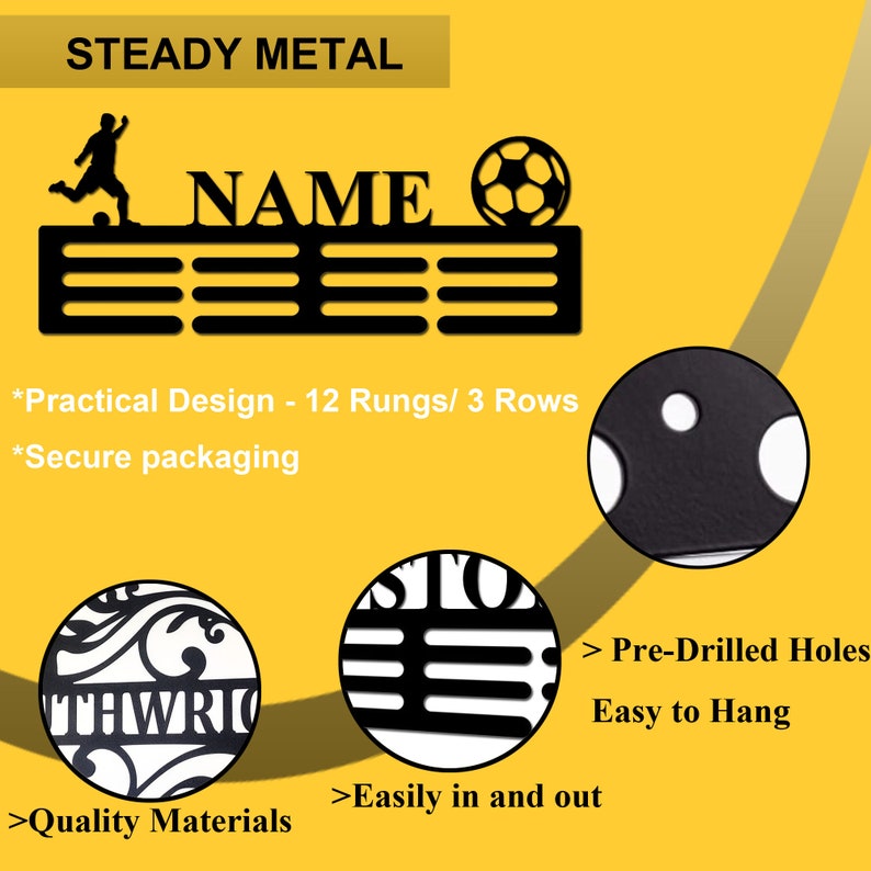 May include: A black metal medal hanger featuring a silhouette of a soccer player, a soccer ball, and the text NAME. It includes three rows with twelve rungs for hanging medals, pre-drilled holes for mounting, and a durable, steady metal construction.
