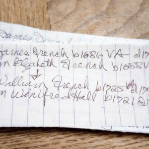 May include: A handwritten note with the names James French, Elizabeth French, and William French, along with their birth dates and locations. The note includes the text "games French b1686 VA d17x1 VA French", "Elizabeth French b1688VA d17x31A", and "William French b1725 d1992 VA in Winifred Hall b1721 Ireland".