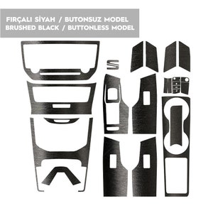 May include: A set of black car interior trim pieces with a brushed finish. The set includes pieces for the center console, door panels, and gear shift. The text "FIR&Ccedil;ALI SİYAH / BUTONSUZ MODEL BRUSHED BLACK / BUTTONLESS MODEL" is printed on the top of the image.