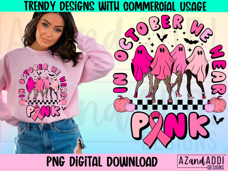 May include: Pink sweatshirt with the text "October We Wear Pink" and a graphic of ghosts wearing fishnet stockings and high heels. The design includes pumpkins, bats, and a pink ribbon. The image also includes the text "PNG DIGITAL DOWNLOAD".