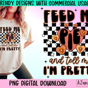 Thanksgiving png, feed me pie and tell me I’m pretty png, retro thanksgiving sublimation, Friendsgiving png, pumpkin pie png, Turkey png