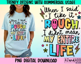 When I said I liked it rough png, retro sarcastic png, adult humor png, funny quote, trendy shirt design, digital download, sublimation png