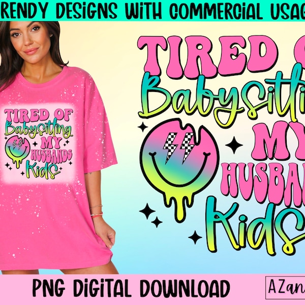 Tired of babysitting my husbands kids png, funny sarcastic png, retro sublimation design, adult humor, funny mom life, trendy retro png