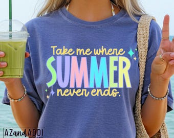 Take Me Where Summer Never Ends PNG, Summer Vacation Shirt Design, Beach Quote Graphic, Trendy Aesthetic Tee PNG, Digital Download