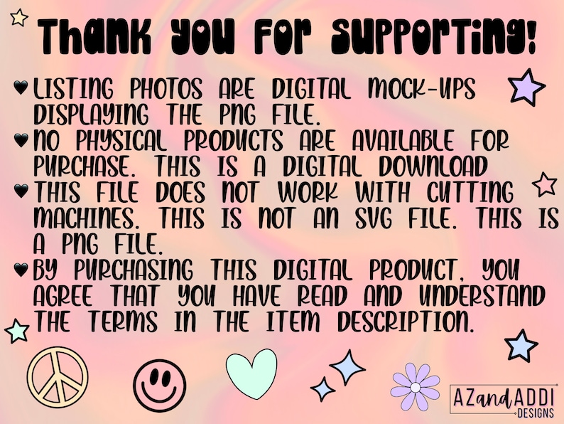 May include: A digital download graphic with a pink and blue tie-dye background. The text reads "Thank you for supporting! Listing photos are digital mock-ups displaying the PNG file. No physical products are available for purchase. This is a digital download. This file does not work with cutting machines. This is not an SVG file. This is a PNG file. By purchasing this digital product, you agree that you have read and understand the terms in the item description."