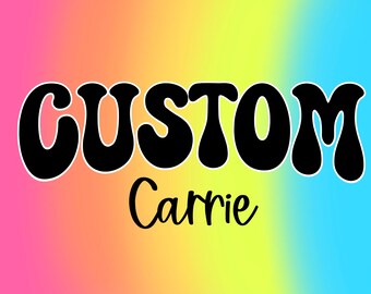 Custom for Carrie