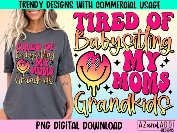 Tired of babysitting my moms grandkids png, funny sarcastic png, retro sublimation design, adult humor, funny mom life png, trendy retro png
