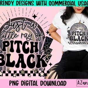 Just a little ray of pitch black png, retro sublimation, gothic humor png,  dark quote png, spooky png, goth sublimation, witch png
