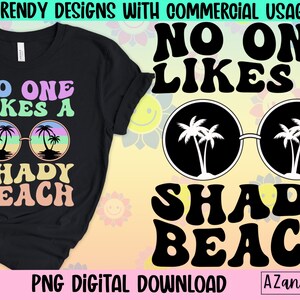 No one likes a shady Beach PNG file, summer sublimation design, beach bum, digital download, beach babe, summer vacation shirt, graphic tee