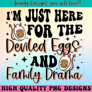 Deviled egg png, funny Thanksgiving sublimation, trendy shirt design, I’m just here for the deviled eggs and family drama, digital download