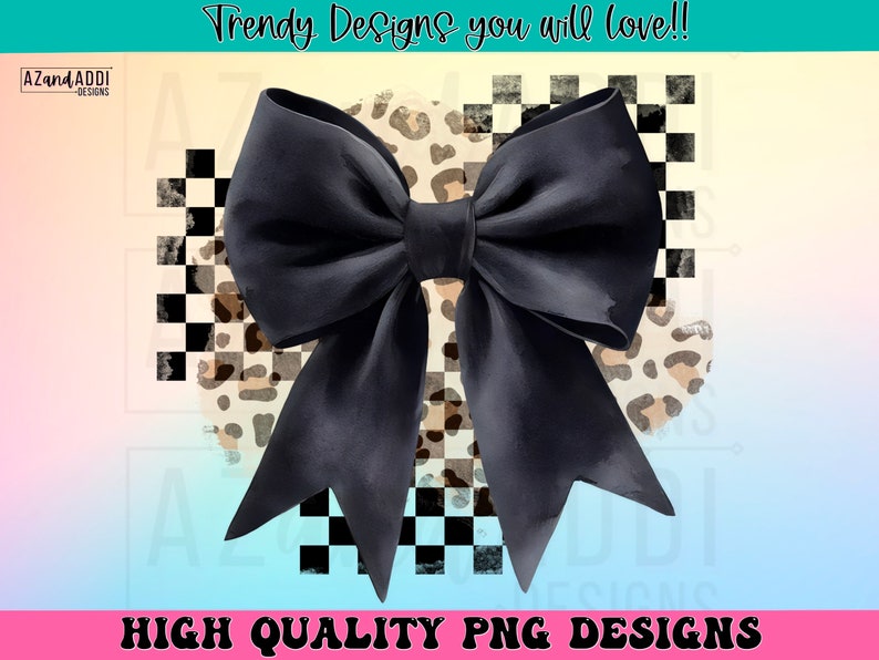 May include: A black bow with a checkered and leopard print background. The bow is large and has a watercolor effect. The text "Trendy Designs you will love!!" is at the top of the image. The text "HIGH QUALITY PNG DESIGNS" is at the bottom of the image.