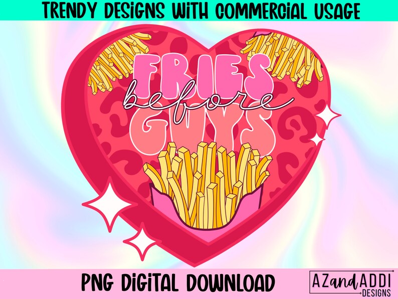 May include: A pink heart-shaped design with a leopard print background. The text "FRIES before GUYS" is written in pink and white letters. The design includes a box of french fries.