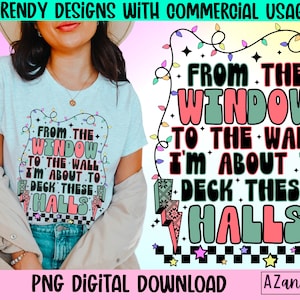 Im about to to deck these halls png, retro Christmas sublimation, funny Christmas png, happy holidays png, to the window to the wall png
