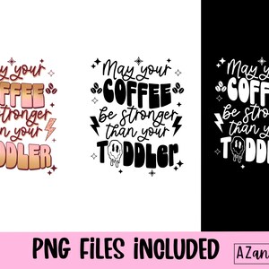 May include: A digital design featuring the text "May your coffee be stronger than your toddler" in black and gold lettering with a smiley face dripping coffee. The design is shown on a white background and a black background.