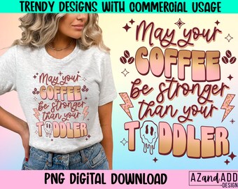 May your coffee be stronger than your toddler png, retro coffee sublimation png, mom life png, fueled by coffee and anxiety, Retro Png