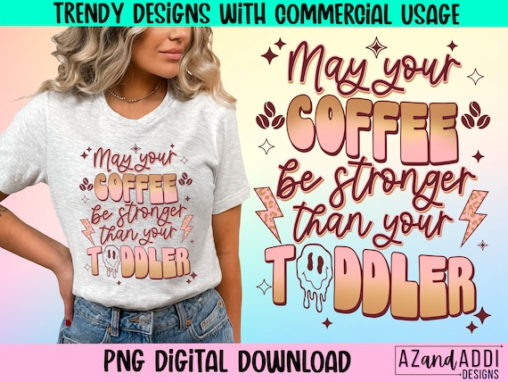 May your coffee be stronger than your toddler png, retro coffee sublimation png, mom life png, fueled by coffee and anxiety, Retro Png